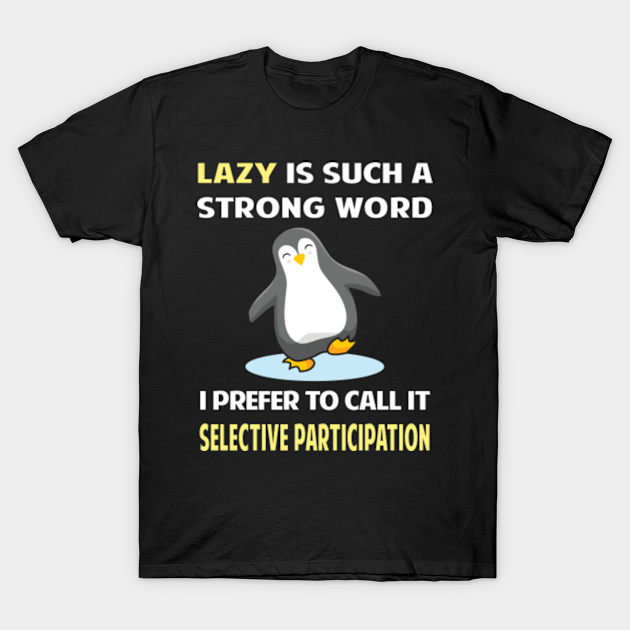 Lazy Selective Participation Penguin 01 - Penguin - T-Shirt