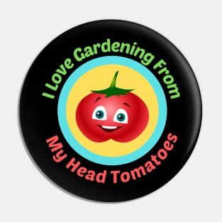 I Love Gardening From Head Tomatoes - Funny Gardening Pun Pin