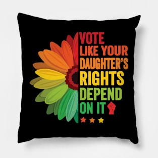 Vote Like Your Daughter's Rights Depend on It Pillow