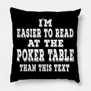 I'm Easier To Read At The Poker Table Than This Text Pillow