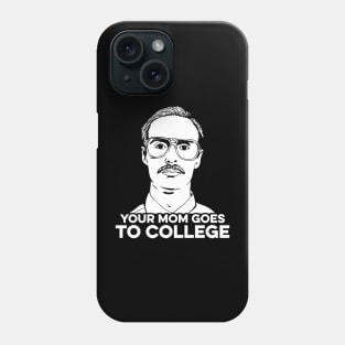 Your Mom Goes To College Phone Case