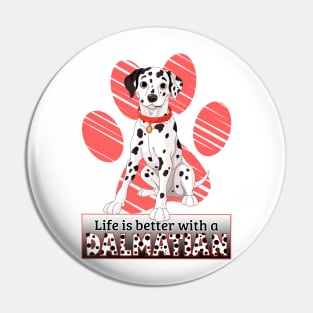 Life's Better With A Dalmatian! Especially for Dalmation Dog Lovers! Pin