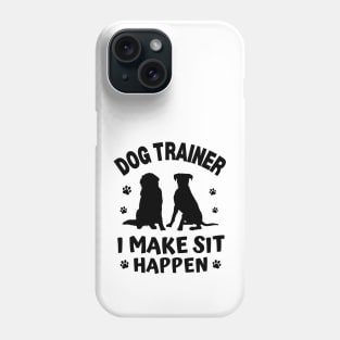 Dog Trainer I Make Sit Happen Phone Case