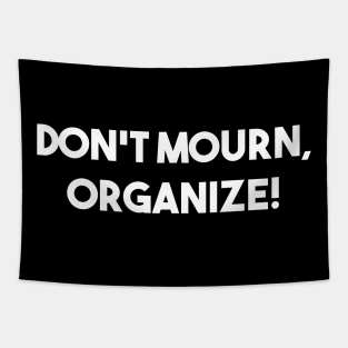 DON'T MOURN, ORGANIZE! Joe Hill Quote Tapestry