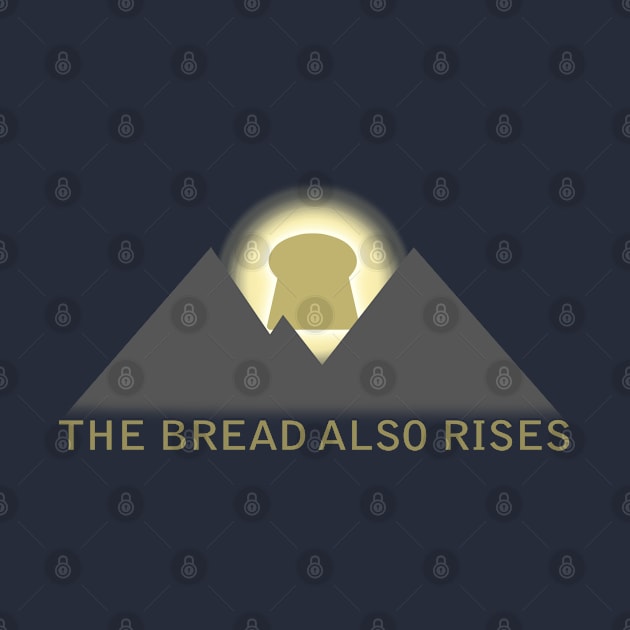 the bread also rises by bobgoodallart