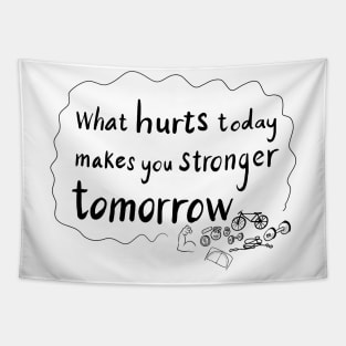 What hurts today makes you stronger tomorrow Tapestry