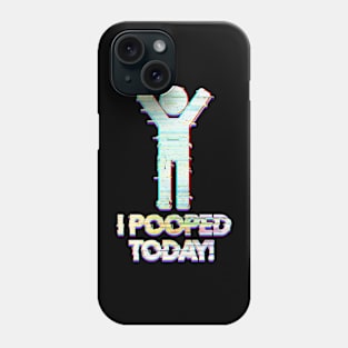 I Pooped Today Phone Case