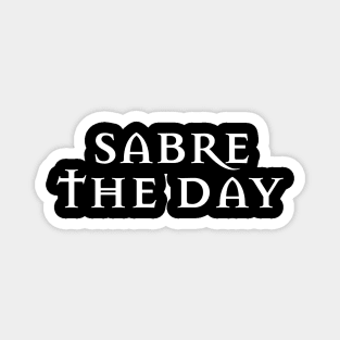 Sabre the Day HEMA and Fencing Inspired Magnet