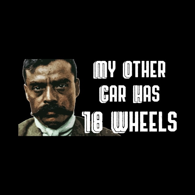 My Other Car Has 18 Wheels Zapata Funny Wear For Bikers by TruckerJunk