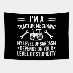 I'm A Tractor Mechanic My Level Of Sarcasm Depends On Your Level Of Stupidity, Humor Tractor Mechanic Gift Tapestry