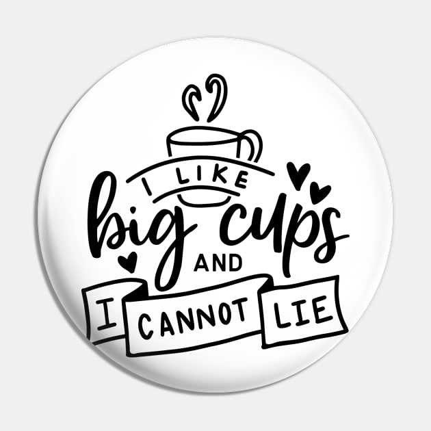 I Like Big Cups And I Cannot Lie Pin by CANVAZSHOP