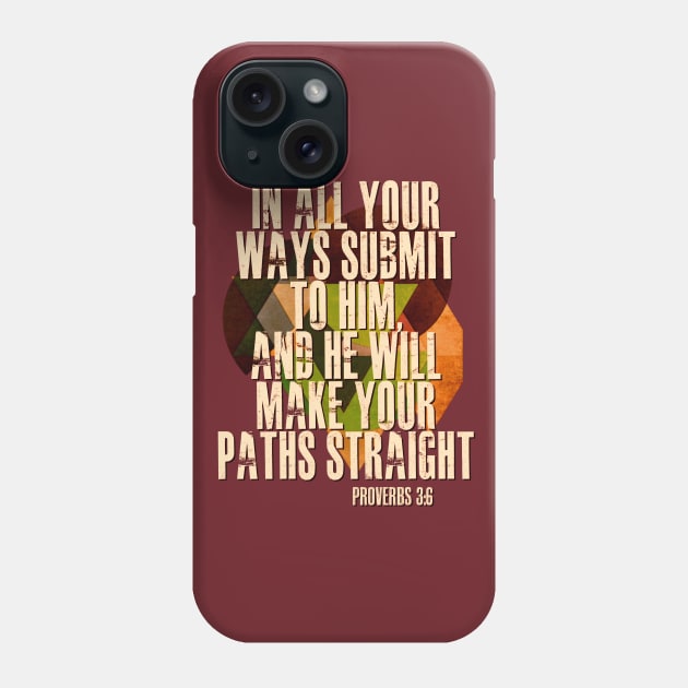 Proverbs 3:6 In all your ways.... Phone Case by AlondraHanley