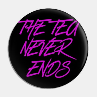 The Tea Never Ends Pin