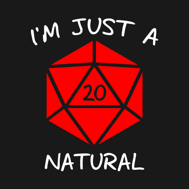 I'm Just A Natural D20 (White Text) by OhHeyItsKMedia