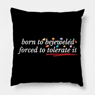 Born to Bejeweled Forced to Tolerate It Pillow