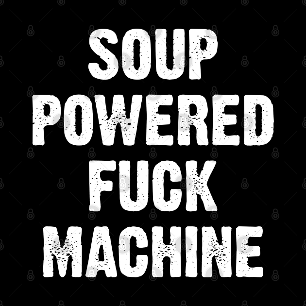 Soup Powered Fuck Machine by Emma