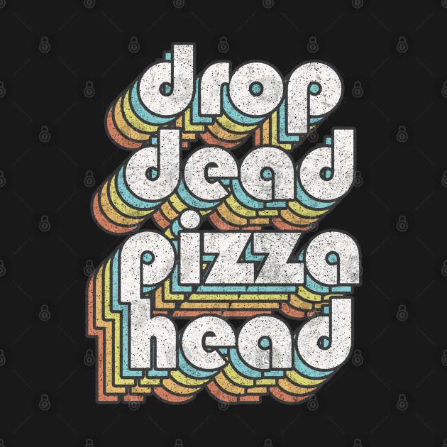 Disover Drop Dead Pizza Head - Welcome Back Kotter - T-Shirt