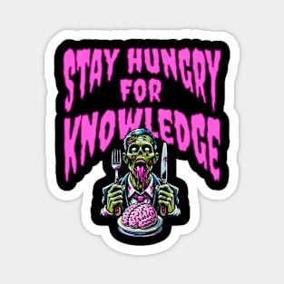 Stay Hungry for Knowledge - Zombie Quote Magnet