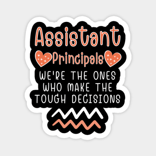 assistant principal We're the ones who make the tough decisions Magnet