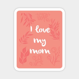 I love my mom Magnet