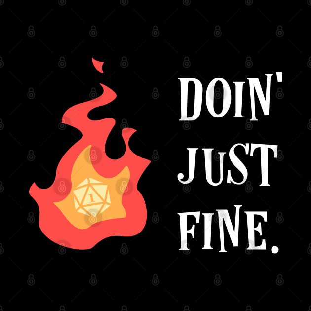 Doin Just Fine Funny D20 Dice Critical Fail by pixeptional