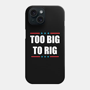 Too Big To Rig 2024 Election Phone Case