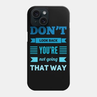 Don't look back You're not going that way Phone Case