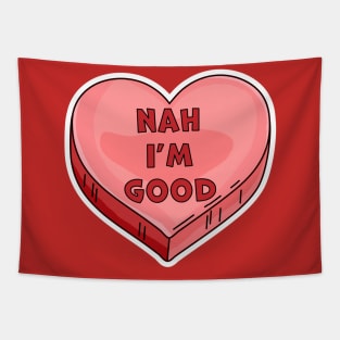 Nah I'm Good -  Funny Anti Valentine's Day Candy Heart Lover Tapestry