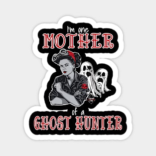 I'm One Mother Of A Ghost Hunter Magnet