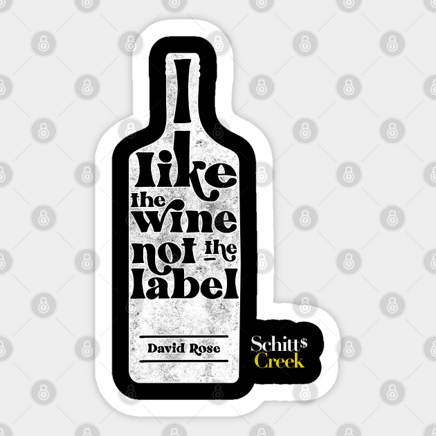 I Like The Wine Not The Label - David Rose - Schitt's Creek - Schitts Creek - Sticker