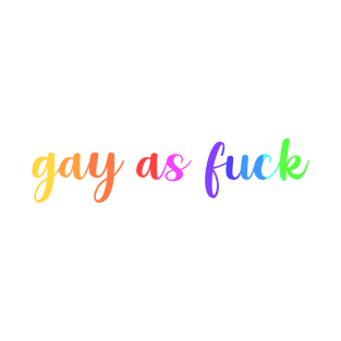 Gay As Fuck T-Shirt