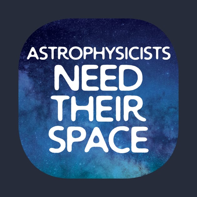 Astrophysicists Need Their Space by oddmatter