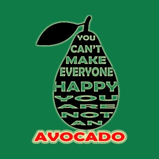 you cant make everyone happy you are not an avocado T-Shirt