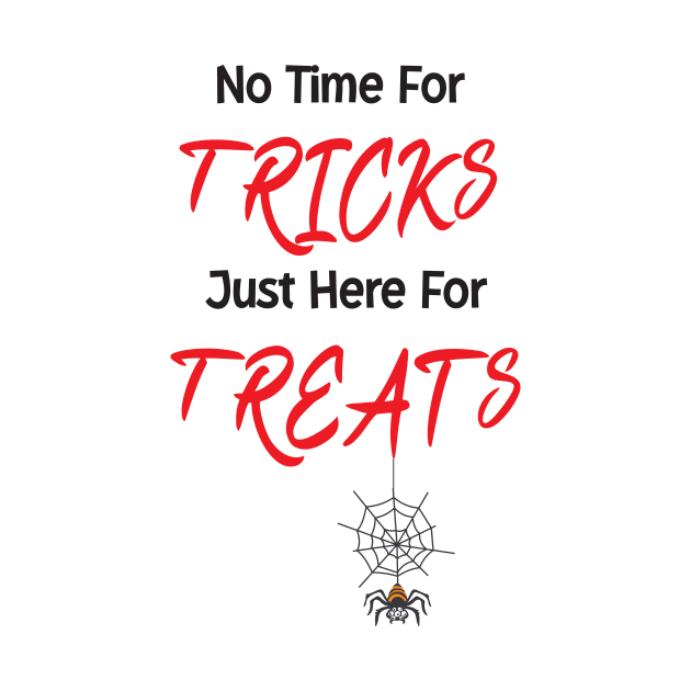 No Time For Tricks Just Here For Treats, Happy Halloween, Happy Holiday by StrompTees