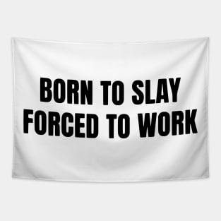 Born To Slay Forced To Work Tapestry