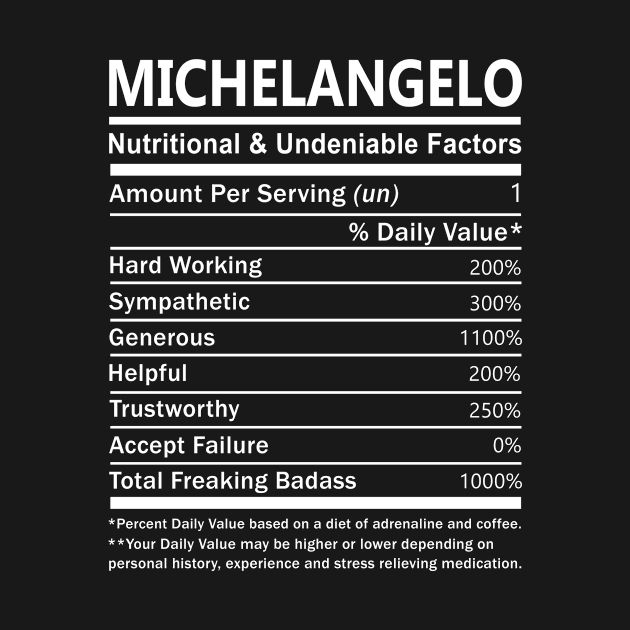 Michelangelo Name T Shirt - Michelangelo Nutritional and Undeniable Name Factors Gift Item Tee by nikitak4um