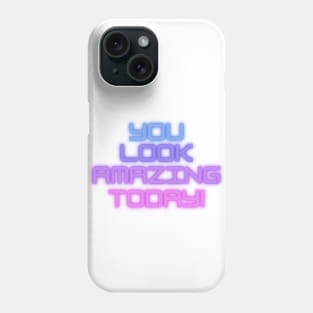 You Look Amazing Today Phone Case