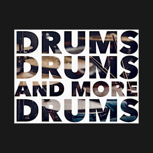 Drums drums and more drums T-Shirt