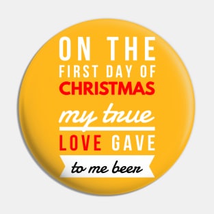 on the first day of CHRISTMAS my true love gave to me beer Pin