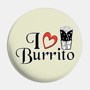 I love Burrito - Food Quotes Pin