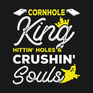 Cornhole King Hitting Holes And Crushing Souls T-Shirt