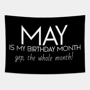 May Is My Birthday Month Yep, The Whole Month Tapestry