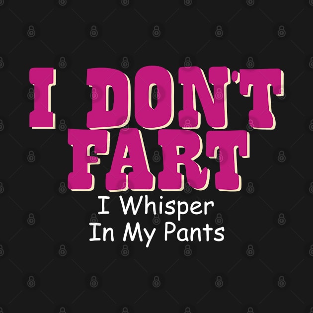 I Don't Fart. I Whisper In My Pants by pako-valor