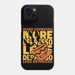 More Espresso Less Depresso Phone Case