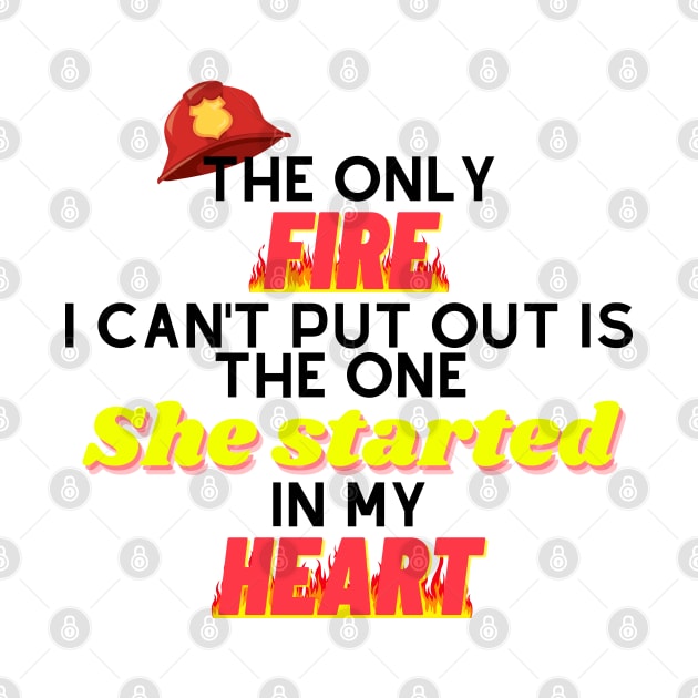 The Only Fire I Can't Put Out Firefighter Husband Gift by Lab Of Creative Chaos