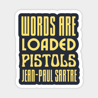 Sartre quote: Words are loaded pistols. Magnet
