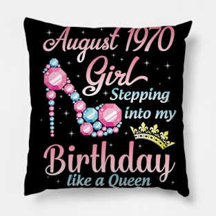 August 1970 Girl Stepping Into My Birthday 50 Years Like A Queen Happy Birthday To Me You Pillow