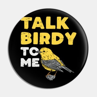 Funny Birdwatching Talk Birdy To Me design I Birding Gift Pin