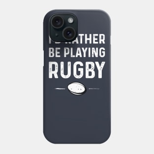 Rather Be Playing Rugby Phone Case