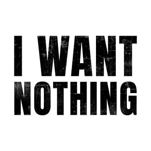 President Final Word - I Want Nothing T-Shirt